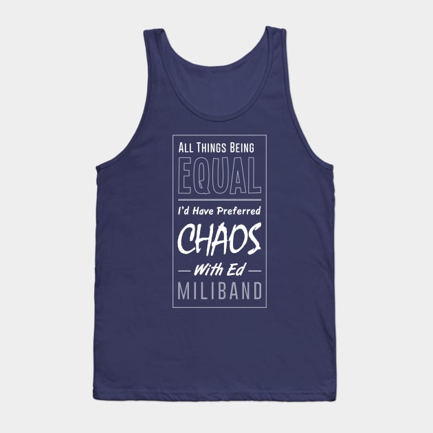 I Would Have Preferred Chaos With Ed Miliband Tank Top by BethsdaleArt